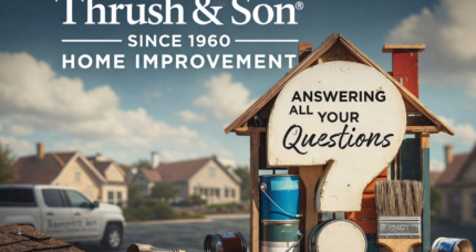 FAQs home improvement image featuring Thrush & Son® answering homeowner questions about roofing, siding, and exterior remodeling.